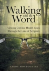 Image for Walking with the Word : Viewing Chronic Health Issues Through the Lens of Scripture