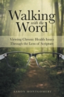 Image for Walking With the Word: Viewing Chronic Health Issues Through the Lens of Scripture