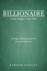 Image for Billionaire I Am Single; I Am One: Paradigm-Shifting Perspective from the King&#39;s Son