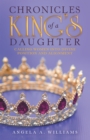 Image for Chronicles of a King&#39;s Daughter: Calling Women Into Divine Position and Alignment