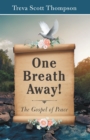 Image for One Breath Away!: The Gospel of Peace