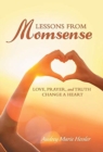 Image for Lessons from Momsense : Love, Prayer, and Truth Change a Heart