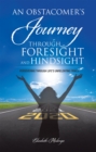 Image for Obstacomer&#39;s Journey Through Foresight and Hindsight: Persevering Through Life&#39;s Unrelenting Trials