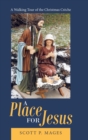 Image for A Place for Jesus : A Walking Tour of the Christmas Creche