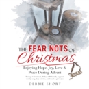 Image for Fear Nots of Christmas: Enjoying Hope, Joy, Love &amp; Peace During Advent