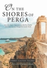 Image for On the Shores of Perga : How John Mark&#39;s Departure from the First Pauline Missionary Journey Changed the Gentile World