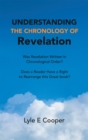 Image for Understanding the Chronology of Revelation: Was Revelation Written in Chronological Order? Does a Reader Have a Right to Rearrange This Great Book?