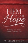 Image for Hem of Our Hope : Exploring Our Fragile Faith in a Steadfast God