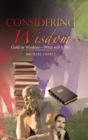 Image for Considering Wisdom : Gold or Wisdom-What Will It Be?