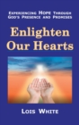 Image for Enlighten Our Hearts : Experiencing Hope Through God&#39;s Presence and Promises
