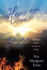 Image for Heaven or Hell : Testimony Poetry Scriptures Songs