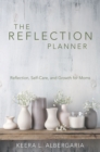 Image for Reflection Planner: Reflection, Self-Care, and Growth for Moms