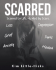 Image for Scarred: Scarred by Life. Healed by Scars