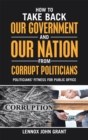 Image for How to Take Back Our Government and Our Nation from Corrupt Politicians: Politicians&#39; Fitness for Public Office