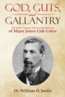 Image for God, Guts, and Gallantry : The Faith, Courage, and Accomplishments of Major James Lide Coker