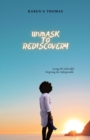 Image for Unmask to Rediscovery : Loving the Unlovable Forgiving the Unforgivable