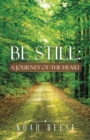 Image for Be Still: A Journey of the Heart