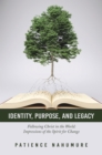 Image for Identity, Purpose, and Legacy: Following Christ in the World: Impressions of the Spirit for Change