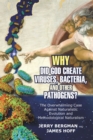 Image for Why Did God Create Viruses, Bacteria, and Other Pathogens?: The Overwhelming Case Against Naturalistic Evolution and Methodological Naturalism