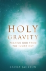 Image for Holy Gravity: Fearing God from the Inside Out