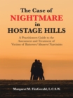 Image for Case of Nightmare in Hostage Hills: A Practitioners Guide to the Assessment and Treatment of Victims of           Batterers/Abusers/Narcissists