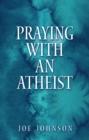 Image for Praying With An Atheist