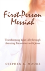 Image for First-Person Messiah: Transforming Your Life through Amazing Encounters with Jesus