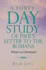 Image for Forty-Day Study of Paul&#39;s Letter to the Romans: What is a Christian?
