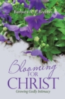 Image for Blooming for Christ: Growing Godly Intimacy