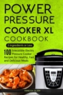 Image for Power Pressure Cooker XL Cookbook : 5 Ingredients or Less - 100 Irresistible Electric Pressure Cooker Recipes for Healthy, Fast, and Delicious Meals