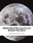 Image for Prepare for Calculus Based Physics : Review of Precalc and Calc with an Intro to Physics