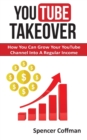 Image for YouTube Takeover : How You Can Grow Your YouTube Channel Into A Regular Income