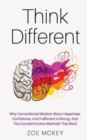Image for Think Different : Why Conventional Wisdom About Happiness, Confidence And Fulfillment Is Wrong And The Counterintuitive Methods That Work