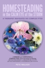 Image for HOMESTEADING in the CALM EYE of the STORM : A Therapist Navigates His Complex PTSD