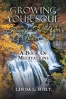 Image for Growing Your Soul Through The Power Of Your Spirit : A Book Of Meditations