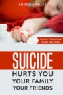 Image for Suicide hurts You Your Family Your Friends : Suicide Prevention Guide for Teens