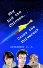 Image for Why Did the Chicken Cross the Universe?