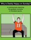 Image for Why Is Daddy Happy On Sunday? : Great Moments In Cleveland Sports Coloring Book