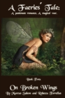 Image for A Faeries&#39; Tale : On Broken Wings: Can broken souls be fixed?