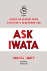 Image for Ask Iwata  : words of wisdom from Satoru Iwata, Nintendo&#39;s legendary CEO