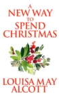 Image for New Way to Spend Christmas, A