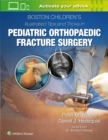 Image for Boston Children’s Illustrated Tips and Tricks  in Pediatric Orthopaedic Fracture Surgery