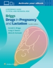 Image for Briggs drugs in pregnancy and lactation  : a reference guide to fetal and neonatal risk