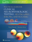 Image for Practical guide for clinical neurophysiologic testing  : EP, LTM/ccEEG, IOM, PSG, and NCS/EMG