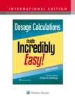 Image for Dosage Calculations Made Incredibly Easy!