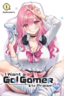 Image for I Want a Gal Gamer to Praise Me, Vol. 1