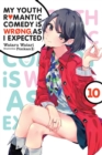 Image for My Youth Romantic Comedy is Wrong, As I Expected, Vol. 10 (light novel)
