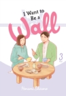 Image for I Want to Be a Wall, Vol. 3