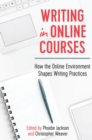 Image for Writing in Online Courses : How the Online Environment Shapes Writing Practices