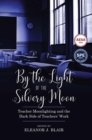 Image for By the Light of the Silvery Moon: Teacher Moonlighting and the Dark Side of Teachers&#39; Work